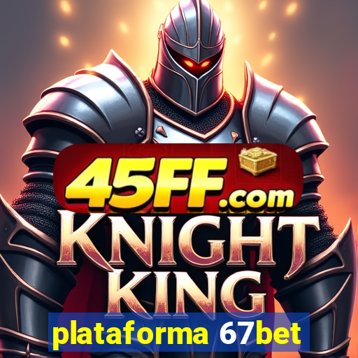 plataforma 67bet